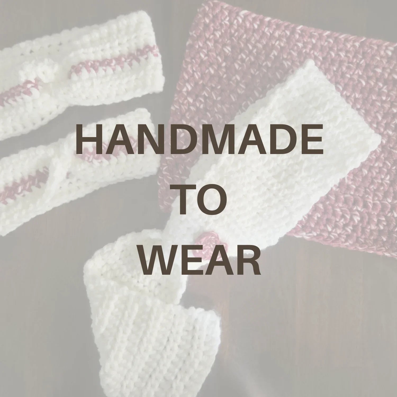 Handmade knit headbands and scarves in white and pink, text 'Handmade to Wear' overlay.